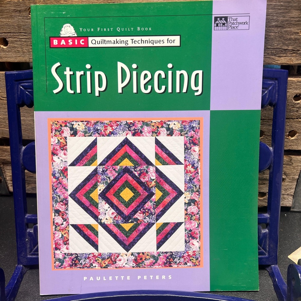 Basic Quiltmaking Techniques‎ for Strip Piecing, Paulette Peters Quilting Guide